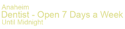 Anaheim Dentist - Open 7 Days A Week - Until Midnight Logo